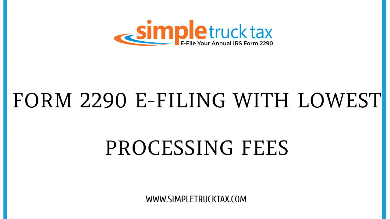 Form 2290 e-filing with lowest processing fees Form 2290 e-filing with lowest processing fees